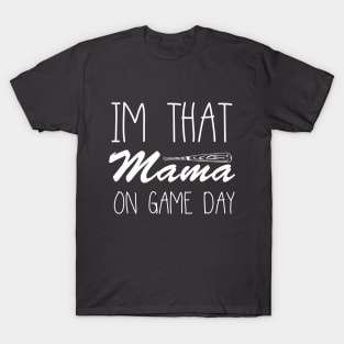 IM That Mama On Game Day T-Shirt